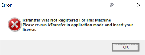 Message Box stating: icTransfer Was Not Registered For This Machine. Please re-run icTransfer in application mode and insert your license.